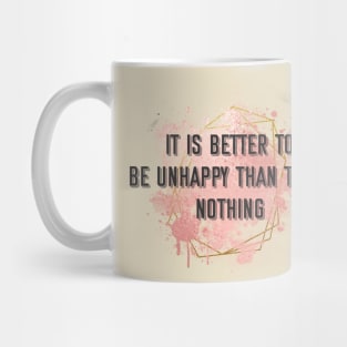 Demotivatingly motivating phrase it is better to be unhappy to be nothing Mug